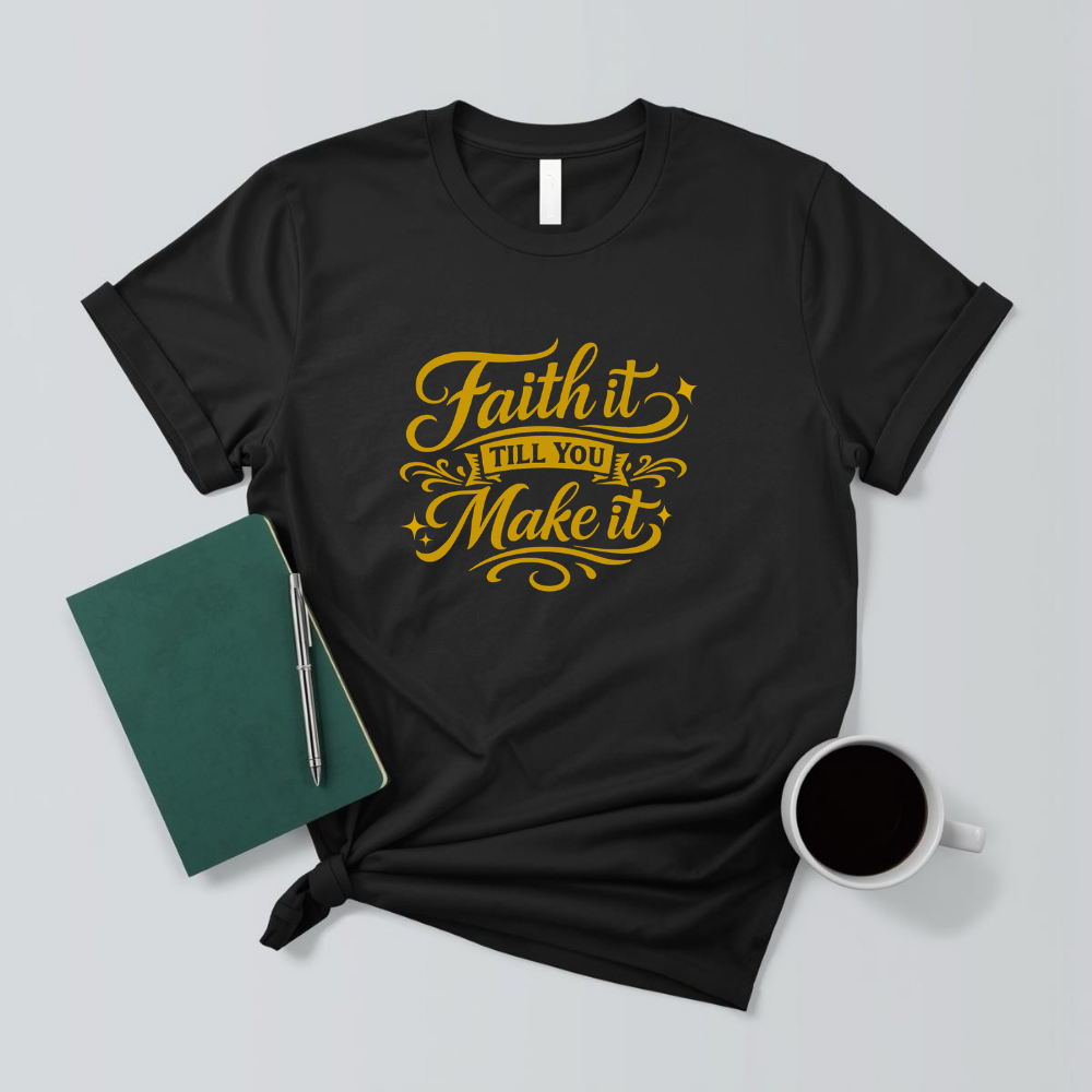 Faith It Till You Make It – Affirmation T Shirt (Affirmable Mama)
